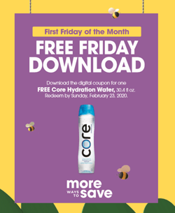FREE Core Hydration Single 30.4oz Drink - Load Coupon Today ONLY FREE Core Hydration Single 30.4oz Drink - Load Coupon Today ONLY