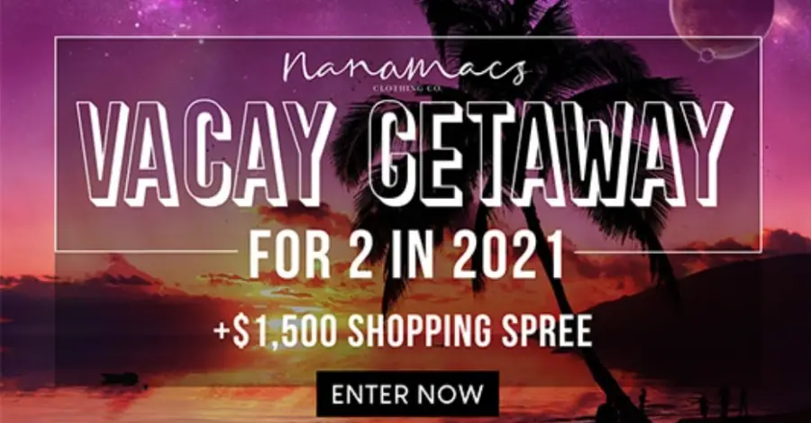 Win the NanaMacs Vacay Getaway for 2 in 2021 + $1,500 Shopping Spree! NanaMacs Vacay Getaway